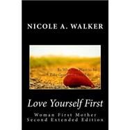 Love Yourself First by Walker, Nicole A., 9781517412630
