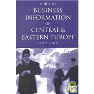 Guide to Business Information on Central and Eastern Europe by Konn, Tania, 9781579582630