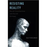 Resisting Reality Social Construction and Social Critique by Haslanger, Sally, 9780199892631