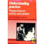 Understanding Practice : Perspectives on Activity and Context by Edited by Seth Chaiklin , Jean Lave, 9780521392631