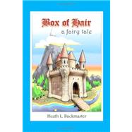 Box of Hair : A Fairy Tale by Buckmaster, Heath L., 9780615202631