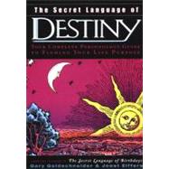 Secret Language of Destiny : A Personology Guide to Finding Your Life Purpose by Goldschneider, Gary; Elffers, Joost, 9780670032631