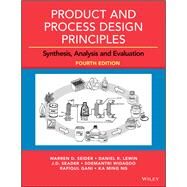 Product and Process Design Principles: Synthesis, Analysis and Design by Warren D. Seider; Daniel R. Lewin; J. D. Seader; Soemantri Widagdo; Rafiqul Gani; Ka Ming Ng, 9781119282631