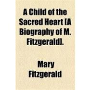 A Child of the Sacred Heart by Fitzgerald, Mary, 9781154522631