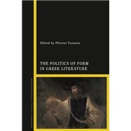 The Politics of Form in Greek Literature by Vasunia, Phiroze, 9781350162631