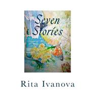 Seven Stories by Ivanova, Rita, 9781507672631