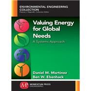 Valuing Energy for Global Needs by Martinez, Daniel M.; Ebenhack, Ben W., 9781606502631