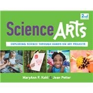 Science Arts Exploring Science Through Hands-On Art Projects by Kohl, MaryAnn F; Potter, Jean; Dery, K. Whelan, 9781641602631