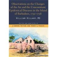 Observations on the Changes of the Air and the Concomitant Epidemical Diseases in the Island of Barbadoes, 1752-1758 by Hillary, William; Hutson, J. Edward; Fraser, Henry S., Ph.D., 9789766402631