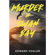 Murder in Swan Bay by Vogler, Edward, 9798350902631