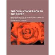 Through Conversion to the Creed by Carnegie, William Hartley, 9780217902632