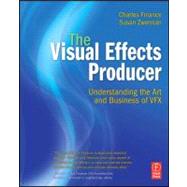The Visual Effects Producer: Understanding the Art and Business of VFX by Finance, Charles; Zwerman, Susan, 9780240812632