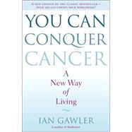 You Can Conquer Cancer A New Way of Living by Gawler, Ian, 9780399172632