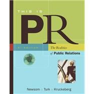 Cengage Advantage Books: This is PR The Realities of Public Relations (with InfoTrac) by Newsom, Doug; Turk, Judy; Kruckeberg, Dean, 9780534562632