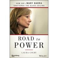 Road to Power How GM's Mary Barra Shattered the Glass Ceiling by Colby, Laura, 9781118972632