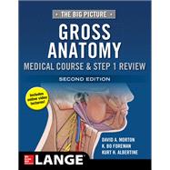The Big Picture: Gross Anatomy, Medical Course & Step 1 Review, Second Edition by Morton, David; Foreman, K. Bo; Albertine, Kurt, 9781259862632