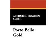 Porto Bello Gold by Smith, Arthur D. Howden, 9781434472632