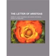 The Letter of Aristeas by Thackeray, Henry St. John; Jewish Historical Society of England, 9781458922632