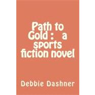 Path to Gold by Dashner, Debbie Anne, 9781467902632