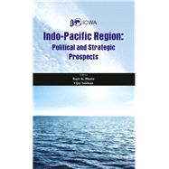 Indo Pacific Region Political and Strategic Prospects by Bhatia, Rajiv K., 9789382652632