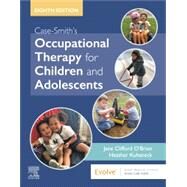 Case-smith's Occupational Therapy for Children and Adolescents by O'brien, Jane Clifford, Ph.d.; Kuhaneck, Heather, Ph.D., 9780323512633