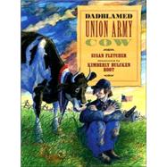 Dadblamed Union Army Cow by FLETCHER, SUSANROOT, KIMBERLY BULCKEN, 9780763622633