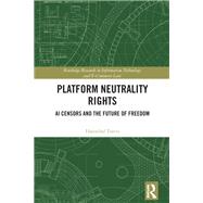 Platform Neutrality Rights by Hannibal Travis, 9781032802633
