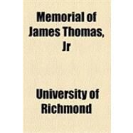Memorial of James Thomas, Jr by University of Richmond; Broadus, John Albert, 9781154502633