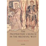 The Proprietary Church in the Medieval West by Wood, Susan, 9780199552634