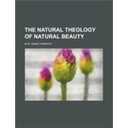 The Natural Theology of Natural Beauty by Tyrwhitt, R. St. John, 9780217122634