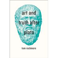 Art and Truth After Plato by Rockmore, Tom, 9780226272634
