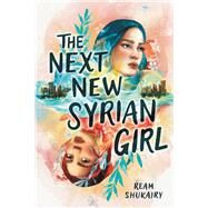 The Next New Syrian Girl by Shukairy, Ream, 9780316432634