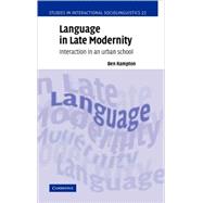 Language in Late Modernity: Interaction in an Urban School by Ben Rampton, 9780521812634