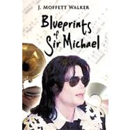 Blueprints of Sir Michael by Walker, J. Moffett, 9781449092634