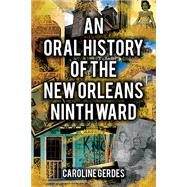 An Oral History of the New Orleans Ninth Ward by Gerdes, Caroline, 9781455622634