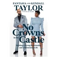 No Crowns in the Castle Building a Strong Relationship and a Harmonious Life by Taylor, Fantasia; Taylor, Kendall; Beard, Hilary, 9781546012634