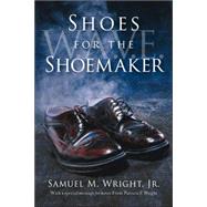 Shoes for the Shoemaker by Wright, Samuel M., Jr., 9781597812634