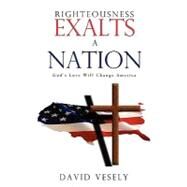 Righteousness Exalts a Nation by Vesely, David, 9781615792634
