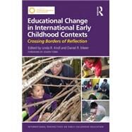 Educational Change in International Early Childhood Contexts: Crossing Borders of Reflection by Kroll; Linda R., 9780415732635