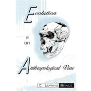 Evolution in an Anthropological View by Brace, Loring C., 9780742502635