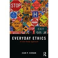 Everyday Ethics: A Case Study Analysis of the Everyday Decisions that Shape Our Moral Compass by Kirnan; Jean P., 9781138052635