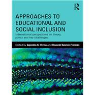 Approaches to Educational and Social Inclusion: International perspectives on theory, policy and key challenges by Verma; Gajendra, 9781138672635
