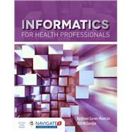 Informatics For Health Professionals (Navigate 2 Advantage Access) by Mastrian, Kathleen; McGonigle, Dee, 9781284102635