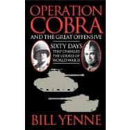 Operation Cobra and the Great Offensive by Yenne, Bill, 9781439182635