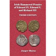 Irish Hammered Pennies of Edward IV, Edward V, and Richard III by Burns, Jasper, 9781508792635