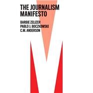 The Journalism Manifesto by Zelizer, Barbie; Boczkowski, Pablo J.; Anderson, C. W., 9781509542635