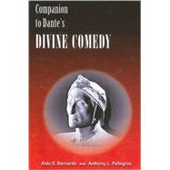 Companion to Dante's Divine Comedy : A Comprehensive Guide for the Student and General Reader by Bernardo, Aldo S.; Pellegrini, Anthony L., 9781586842635