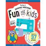 The Best of Sewing Machine Fun for Kids Ready, Set, Sew - 37 Projects & Activities by Milligan, Lynda; Smith, Nancy, 9781617452635