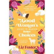The Good Woman's Guide to Making Better Choices by Liz Foster, 9781922992635