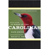 American Birding Association Field Guide to Birds of the Carolinas by Small, Brian E.; Swick, Nate, 9781935622635
